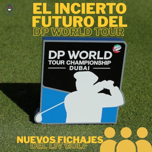 Episodio 32: El incierto futuro del Circuito Europeo y los fichajes del LIV