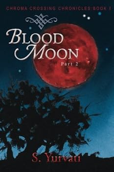 Paperback Chroma Crossing Chronicles: Blood Moon: Part 2 Book