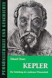 Kepler: Die Entstehung der neuzeitlichen Wissenschaft (Persönlichkeit und Geschichte) - Erhard Oeser