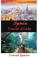 Spain Travel Guide: Travel Spain 1535415738 Book Cover