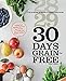 30 Days Grain-Free: A Day-by-Day Guide and Meal Plan for Beginning a Grain-Free Diet - Improve Your Digestion, Heal Your Gut, Increase Your Energy, Lose Weight, and More!