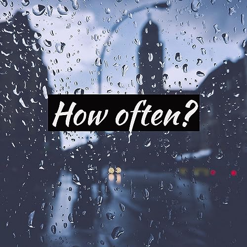 How often?