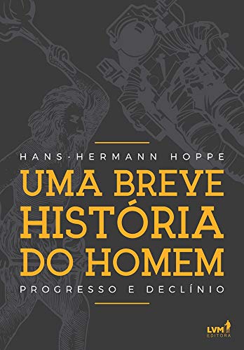 Uma breve história do homem: Progresso e declínio, do autor Hans-Hermann Hoppe
