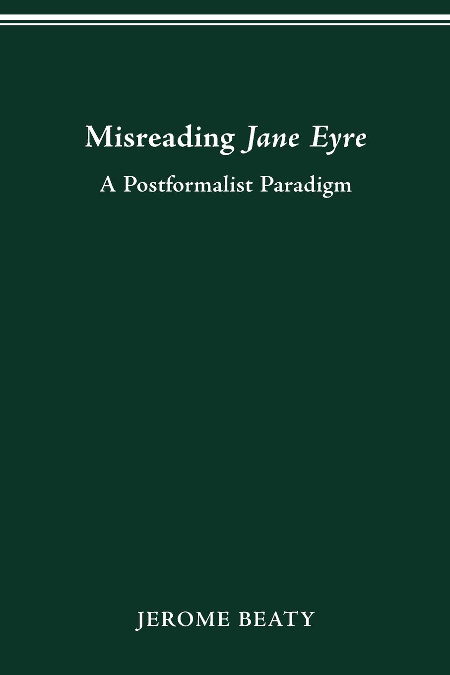 Misreading Jane Eyre: A Postformalist Paradigm (Theory Interpretation Narrativ)