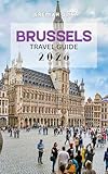 BRUSSELS TRAVEL GUIDE 2026: The Complete Guide to Belgium’s Capital for First-Time Visitors, Couples, and Families