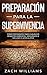 Preparación para la supervivencia: Cómo prepararse para cualquier desastre ambiental, geológico o incluso el apocalipsis