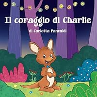 il coraggio di Charlie (Italian Edition) B0F6331BK3 Book Cover