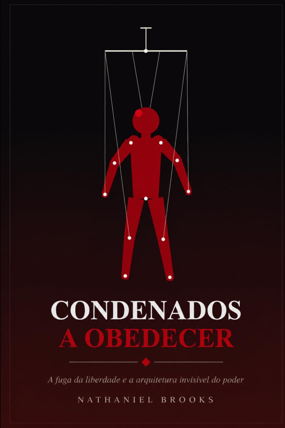 CONDENADOS A OBEDECER: A fuga da liberdade e a arquitetura invisível do poder