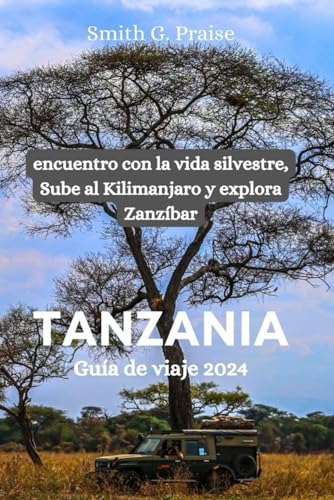 Tanzania Guía de viaje 2024: encuentro con la vida silvestre, Sube al Kilimanjaro y explora Zanzíbar