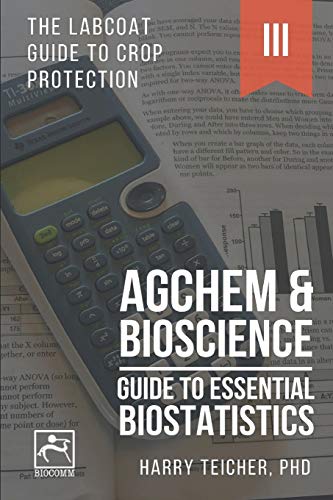 GUIDE TO ESSENTIAL BIOSTATISTICS: AGCHEM & BIOSCIENCE (THE LABCOAT GUIDE TO CROP PROTECTION)
