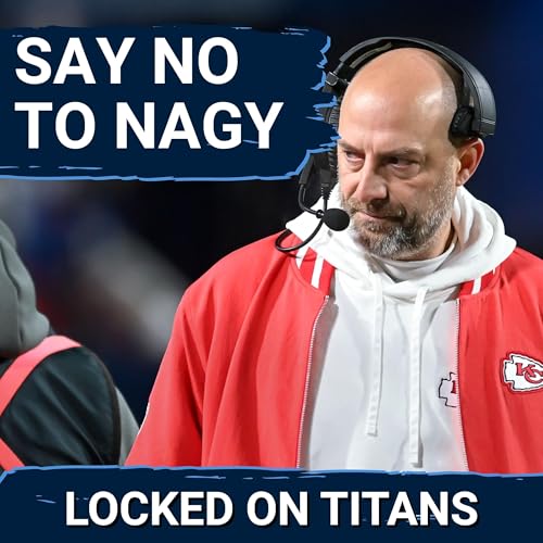 Tennessee Titans Should SAY NO TO MATT NAGY in Head Coaching Search & Concerning Candidate Reports