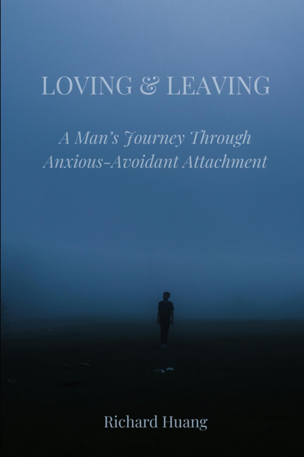 Loving and Leaving: A Man's Journey Through Anxious-Avoidant Attachment