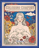 Coloring Comfort: A Coloring Book for Grief, Growth, and Getting Free 1967749094 Book Cover