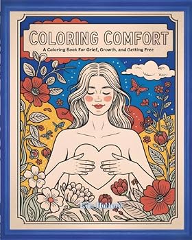 Paperback Coloring Comfort: A Coloring Book for Grief, Growth, and Getting Free Book