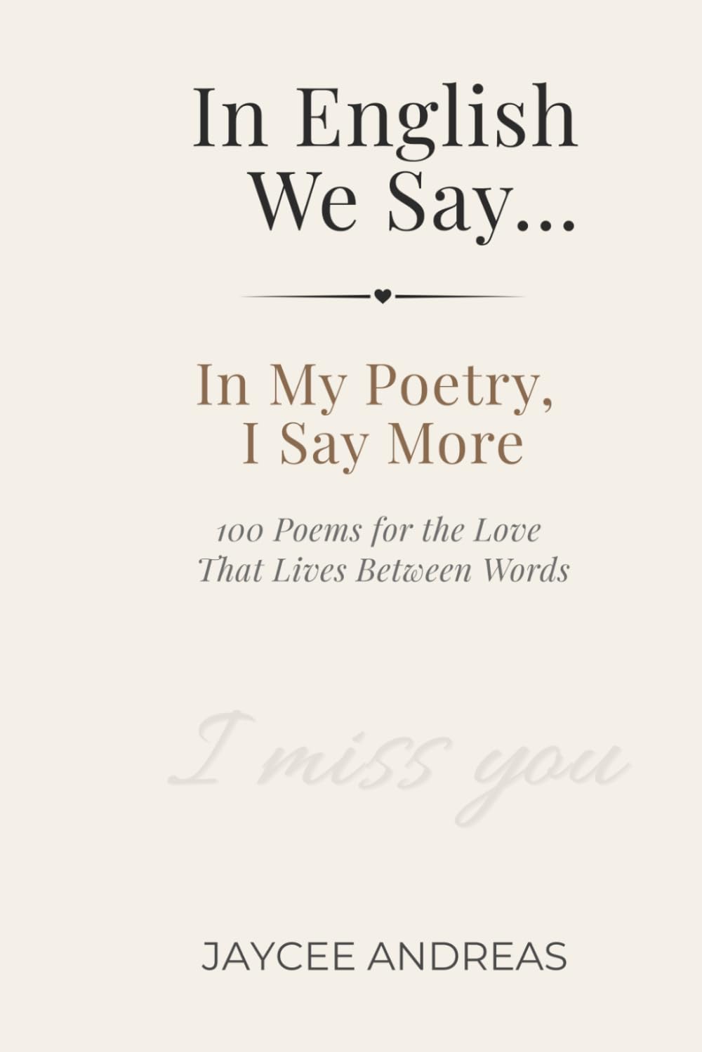 In English We Say...: In My Poetry, I Say More — 100 Poems for the Love That Lives Between Words