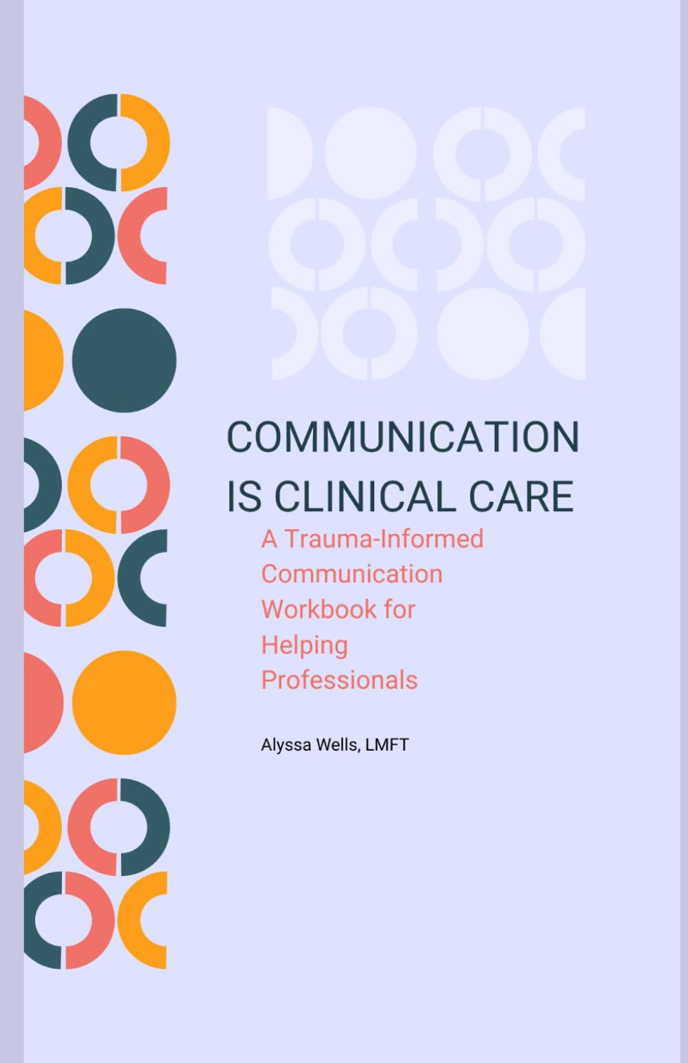 Communication is Clinical Care: A Trauma-Informed Communication Workbook for Helping Professionals