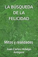 LA BÚSQUEDA DE LA FELICIDAD: Mitos y realidades (Spanish Edition) B0F62TDK46 Book Cover