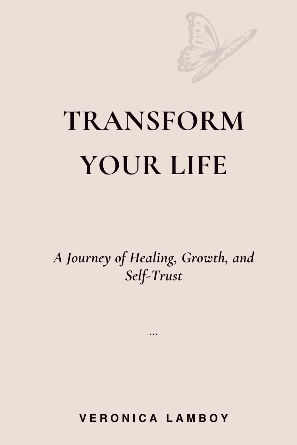 Transform your Life: A Journey of Healing, Growth, and Self-Trust