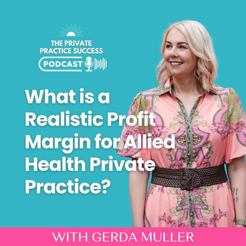 43. What is a Realistic Profit Margin in Allied Health Private Practice? cover art