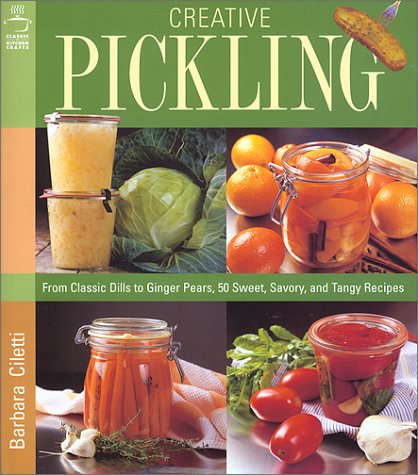 Creative Pickling: Salsas, Chutneys, Sauces & Preserves for Today's Adventurous Cook