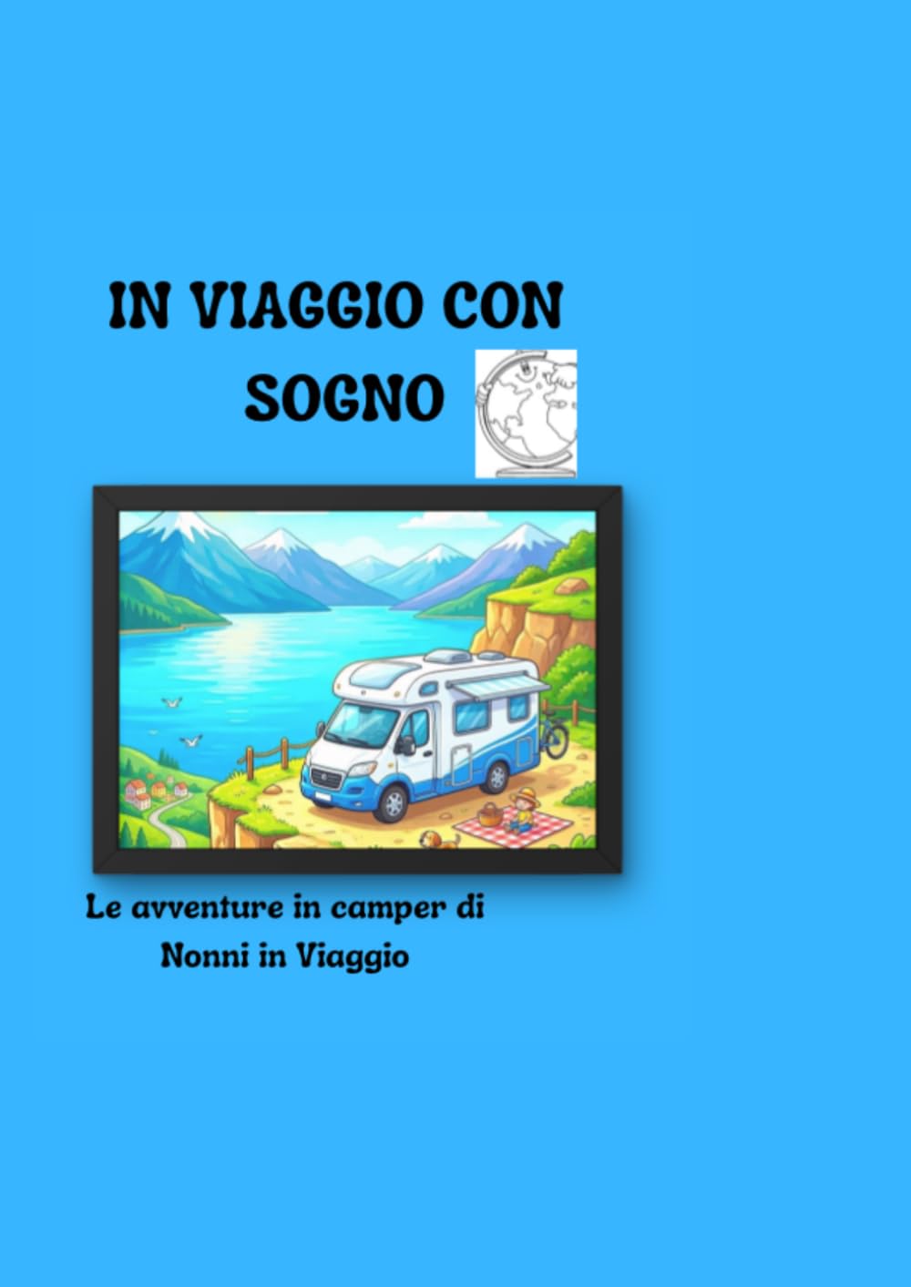 IN VIAGGIO CON SOGNO: un'avventura da colorare tra montagne, laghi e strade infinite con i Nonni in Viaggio in camper