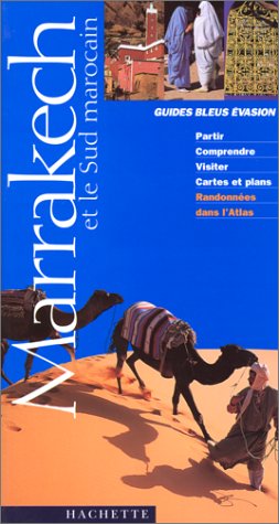 Guides Bleus Evasion Marrakech et le Sud marocain