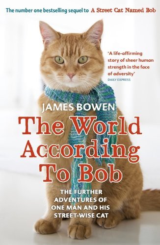 The World According to Bob: The further adventures of one man and his street wise cat by James Bowen(1905 07 04)