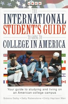 The International Student's Guide to Going to College in America: How to Choose Colleges and Universities in the United States : How to Apply : How to Fit in