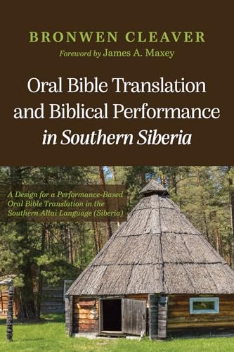Oral Bible Translation And Biblical Performance In Southern Siberia: A Design For A Performance-Based Oral Bible Translation In The Southern Altai Lan