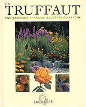 Download Le Truffaut : Encyclopédie pratique illustrée du jardin PDF