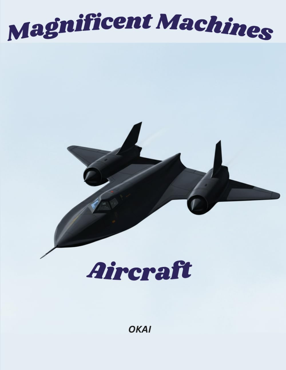 Magnificent Machines: Aircraft: 50 Iconic Military Aircraft to Color & Reference | A Premium Coloring & Reference Book for Aviation Enthusiasts 10+ | Volume 01