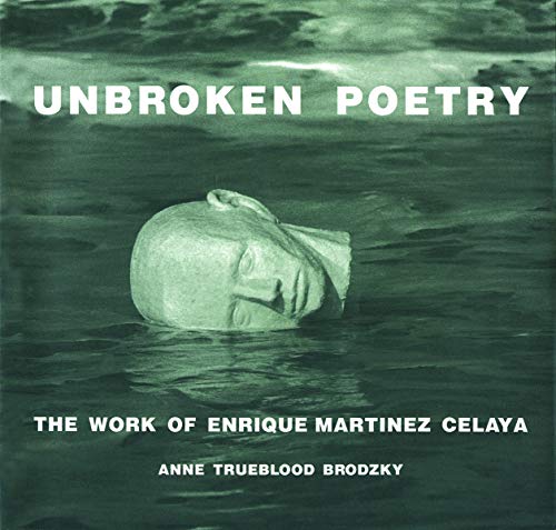 Unbroken Poetry: The Work of Enrique Martínez Celaya
