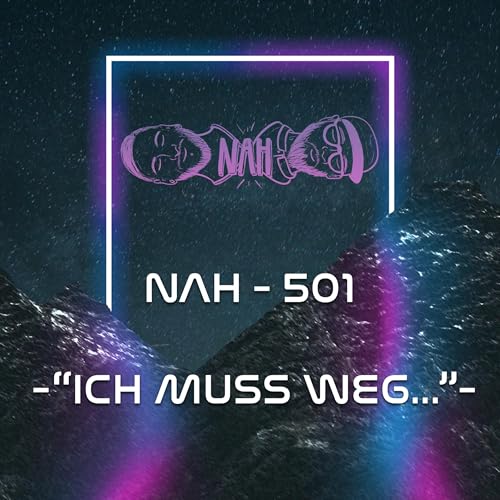 NAH. - 501 - "Ich muss weg..."