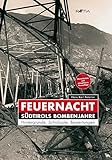  Feuernacht: Südtirols Bombenjahre. Hintergründe, Schicksale, Bewertungen