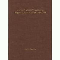 Stewart County, Georgia, Superior Court Minutes, 1829-1834: Stewart County Records, Volume 1 1492167770 Book Cover