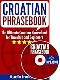 Croatian Phrasebook: The Ultimate Croatian Phrasebook for Travelers and Beginners (Audio Included) (English Edition)