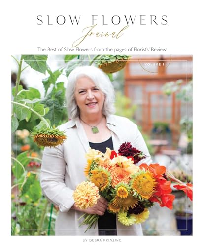 Slow Flowers Journal: The Best Of Slow Flowers From The Pages Of Florists' Review