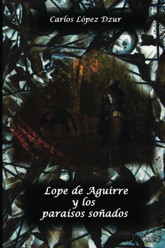 Lope de Aguirre y los paraisos sonados