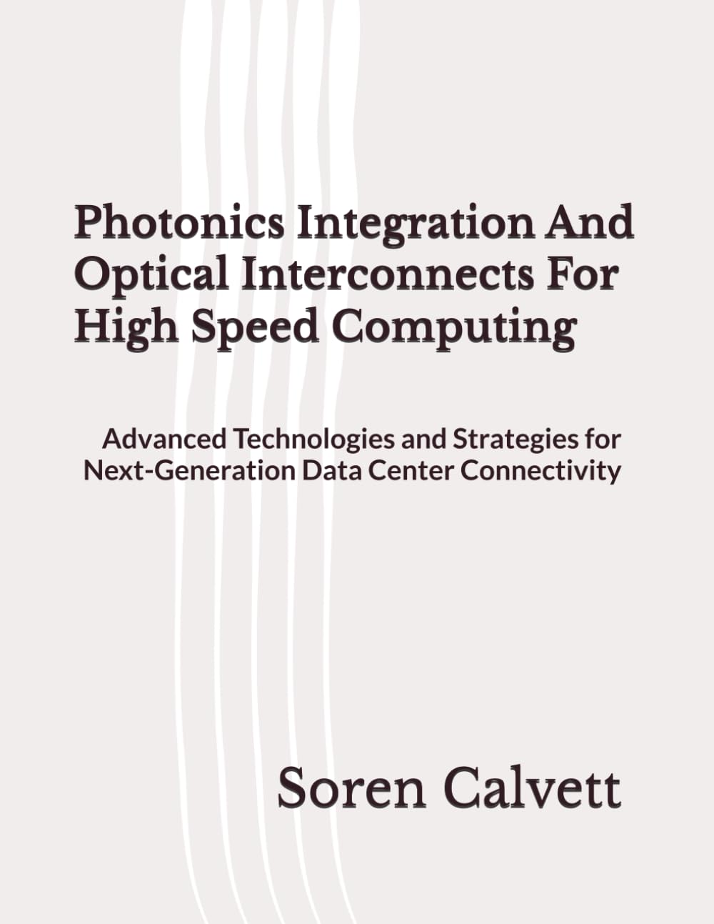 Photonics Integration And Optical Interconnects For High Speed Computing: Advanced Technologies and Strategies for Next-Generation Data Center Connectivity