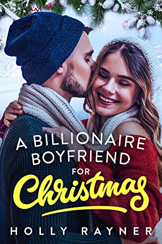 A Billionaire Boyfriend For Christmas - A Fake Boyfriend Romance (Christmas Treats Book 2)