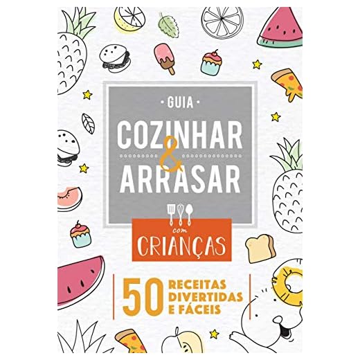 Guia Cozinhar & Arrasar com Crianças: 50 Receitas Divertidas e Fáceis!
