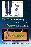 Easter and Christmas Plays: Two Crowns and No Vacancy: Two Easy To Learn and Direct Plays in One Book 1495989240 Book Cover