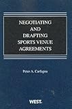 Negotiating and Drafting Sports Venue Agreements (American Casebook Series)