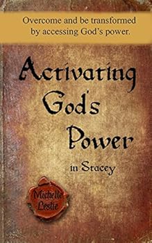 Paperback Activating God's Power in Stacey: Overcome and be transformed by accessing God's power. Book