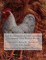 The Plymouth Rock Chicken Standard and Breed Book: Chicken Breeds Book 14 1515340376 Book Cover