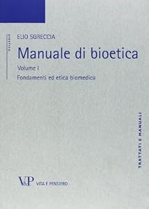 Manuale di bioetica. Fondamenti ed etica biomedica (Vol. 1)