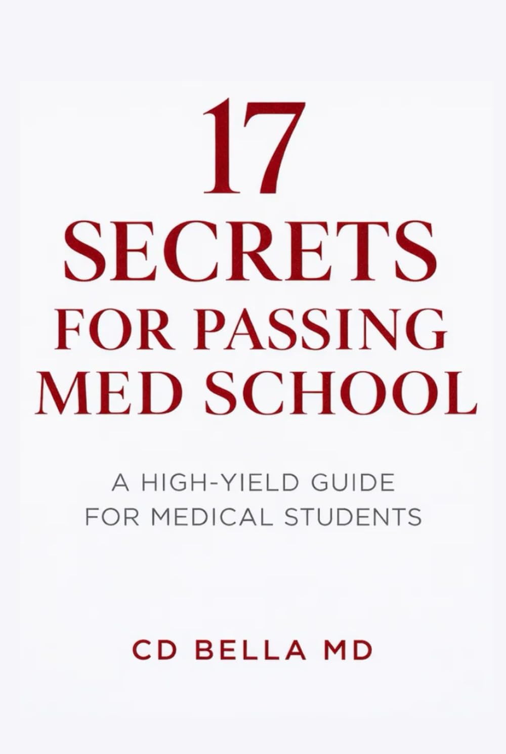 17 Secrets for Passing Med School: Proven Study Systems, Mental Shifts, and Exam Strategies Every Medical Student Needs to Survive and Succeed