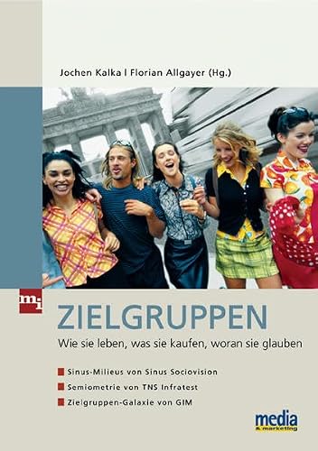 Zielgruppen: Wie sie leben, was sie kaufen, woran sie glauben