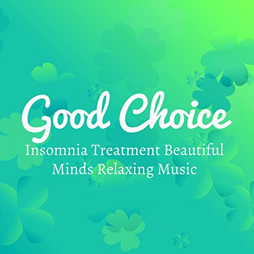 Good Choice - Insomnia Treatment Beautiful Minds Relaxing Music for Special Experience Yoga Chakras Healthy Lifestyle with Nature Instrumental Sounds