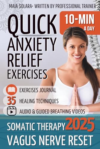 SOMATIC THERAPY AGAINST ANXIETY: 10 Days of Quick, Science-Based Exercises to Regulate Your Nervous System and Restore Body & Mind Balance—in Just 10 Minutes a Day (SOMATIC YOGA)